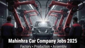 Mahindra Car Manufacturing Company Jobs 2025 – Multi-Department Hiring for Factory, Plant, Assembly, Warehouse, Office & Support Roles for 8th to 12th Pass Candidates Mahindra Car Manufacturing Company Jobs 2025
