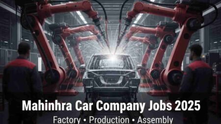 Mahindra Car Manufacturing Company Jobs 2025 – Multi-Department Hiring for Factory, Plant, Assembly, Warehouse, Office & Support Roles for 8th to 12th Pass Candidates Mahindra Car Manufacturing Company Jobs 2025
