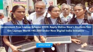Government Free Laptop Scheme 2025: Apply Online Now – Students Can Get Laptops Worth ₹40,000 Under New Digital India Initiative Government Free Laptop Scheme 2025