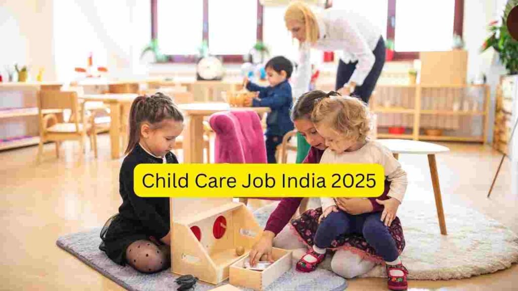 Child Care Job India 2025: Nannies, Babysitters, Daycare Helpers, Preschool Assistants & Home Child Support Hiring