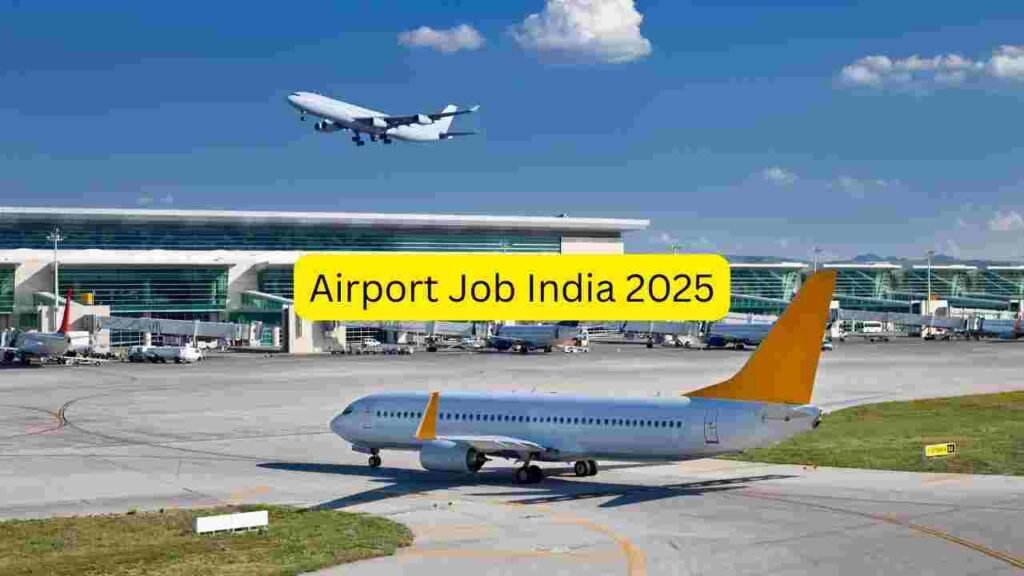 Airport Job India 2025: Ground Staff, Loader, Security, Ticketing, Customer Service & Aviation Support Hiring Across India