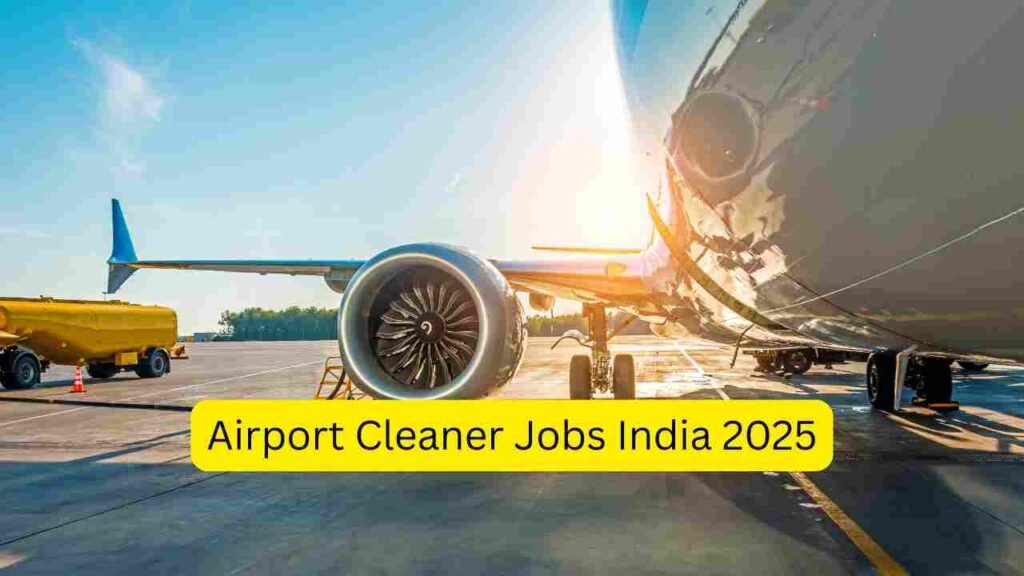 Airport Cleaner Jobs India 2025 – Terminal Cleaning, Aircraft Cleaning, Washroom Staff & Housekeeping Roles