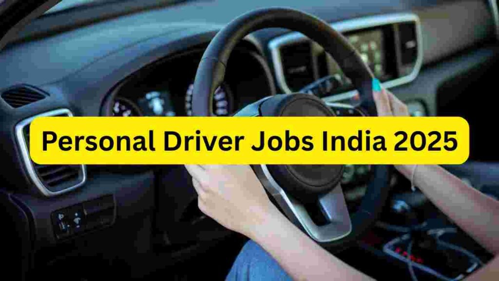 Personal Driver Jobs India 2025 – Family Driver, Private Car Driver, Office Driver, VIP & Household Driving Roles