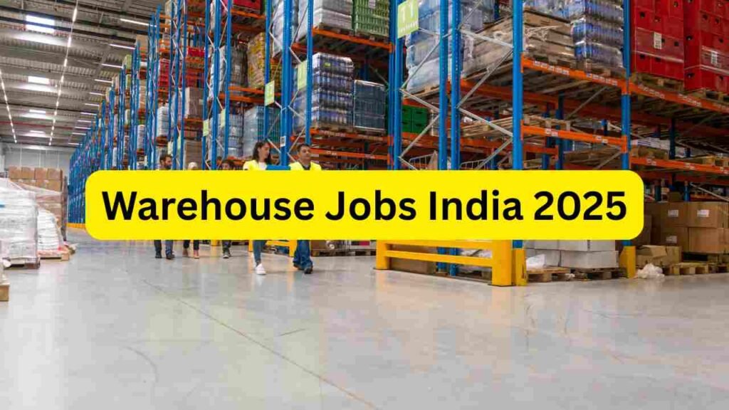 Warehouse Jobs India 2025 – Helper, Picker, Packer, Loader, Inventory, Supervisor & Logistics Roles