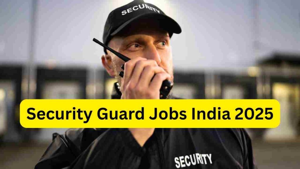 Security Guard Jobs India 2025 – Mall, Hospital, Factory, Bank, Office, Residential & Industrial Security Roles