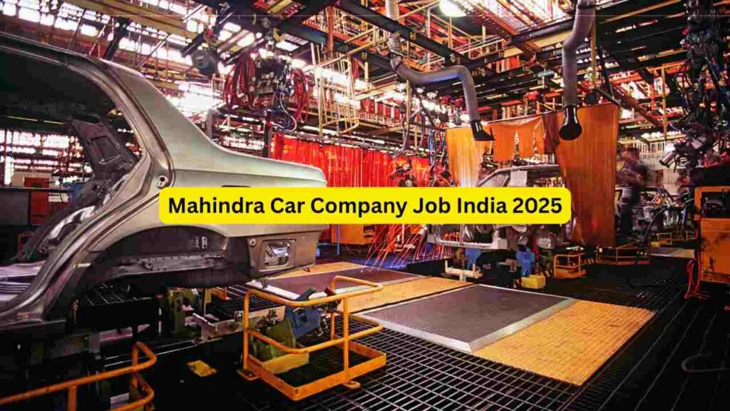 Mahindra Car Company Job India 2025 – Apply for Helper, Technician, Quality, Assembly, Painter, Driver, Office Staff & Factory Roles