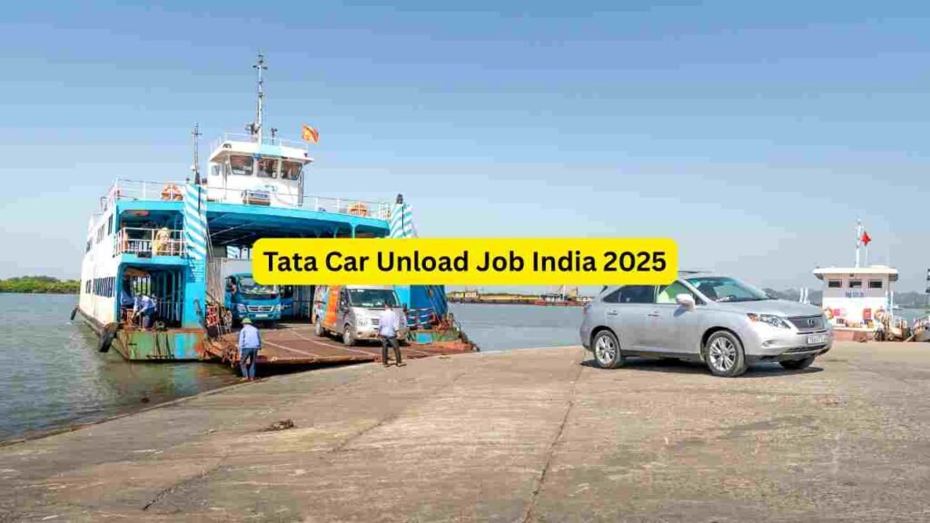 Tata Car Unload Job India 2025 – Apply for Unloading Helper, Loader, Yard Worker, Warehouse Assistant & Dispatch Roles