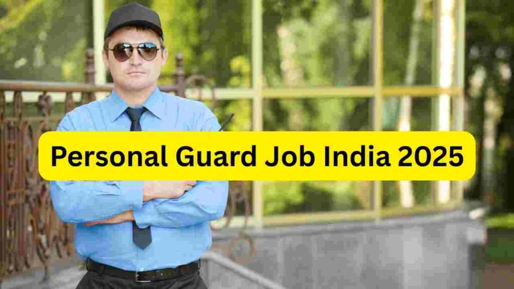 Personal Guard Job India 2025: Home Guards, VIP Guards, Apartment Security, Night Guards & Family Protection Hiring