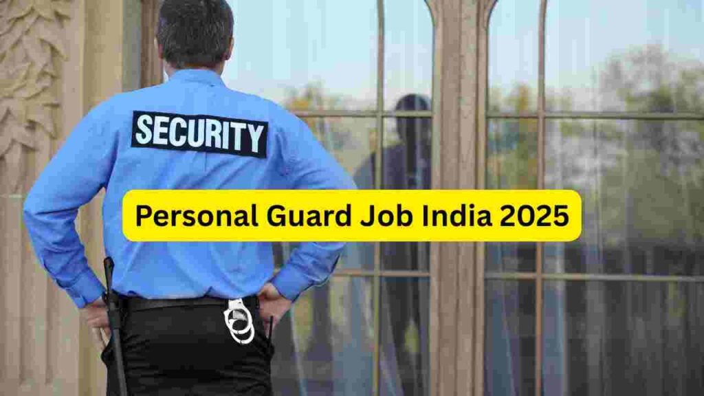 Personal Guard Job India 2025: Home Guards, VIP Guards, Apartment Security, Night Guards & Family Protection Hiring
