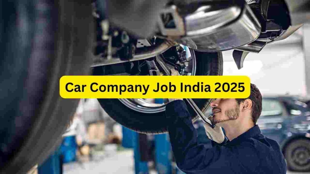 Car Company Job India 2025: Factory, Showroom, EV, Service Center, Finance, Insurance & Admin Hiring Across India