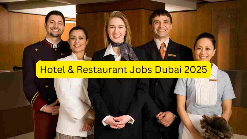 Hotel & Restaurant Jobs Dubai 2025 – Apply for Housekeeping, Waiter, Chef, Cleaner, Steward, Cashier, Receptionist & Kitchen Helper Roles