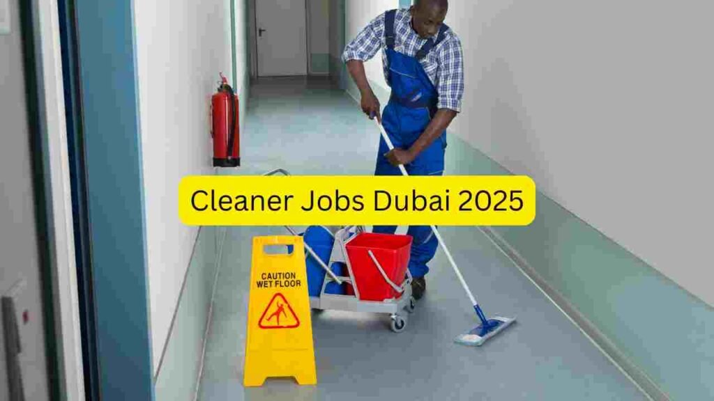 Cleaner Jobs Dubai 2025 – Apply for Housekeeping, Office Cleaner, Hotel Cleaner, Airport Cleaner, Mall Cleaner & Building Maintenance Roles