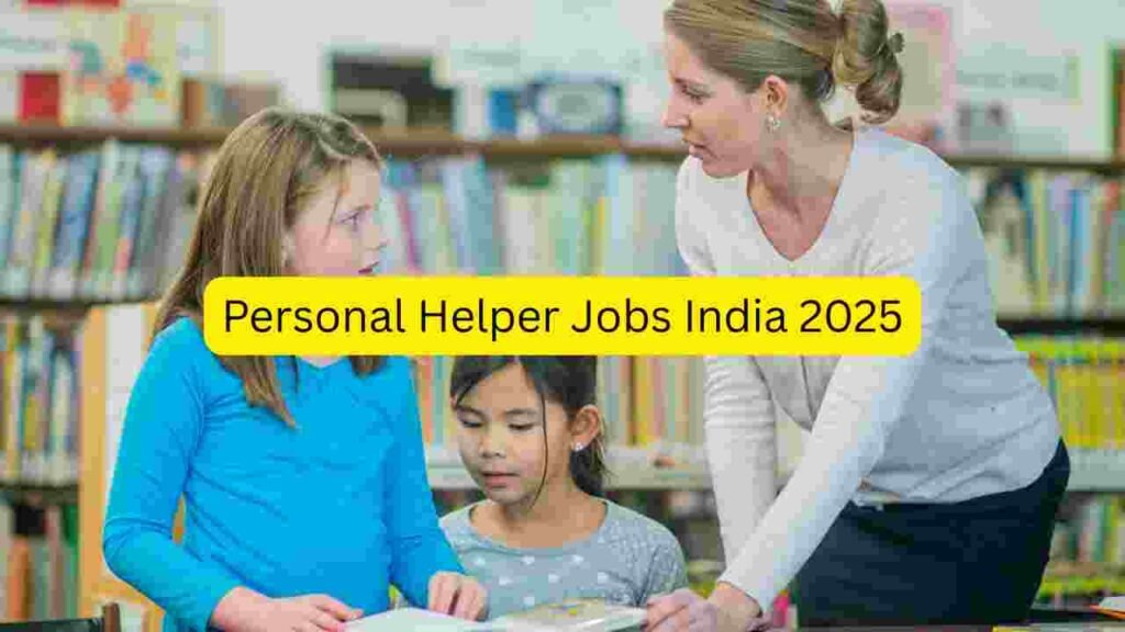 Personal Helper Jobs India 2025 – Apply for Home Helper, Office Helper, Domestic Assistant, Cook, Cleaner, Driver Assistant & Support Staff Roles